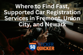 Where to Find Fast, Supported Car Registration Services in Fremont, Union City, and Newark